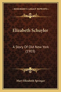 Elizabeth Schuyler: A Story Of Old New York (1903)