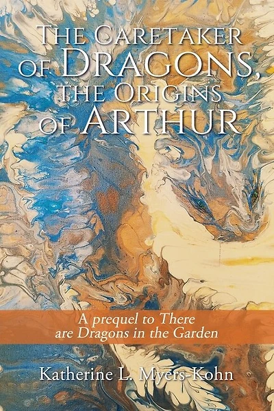 The Caretaker of Dragons, the Origins of Arthur: A prequel to There are Dragons in the Garden