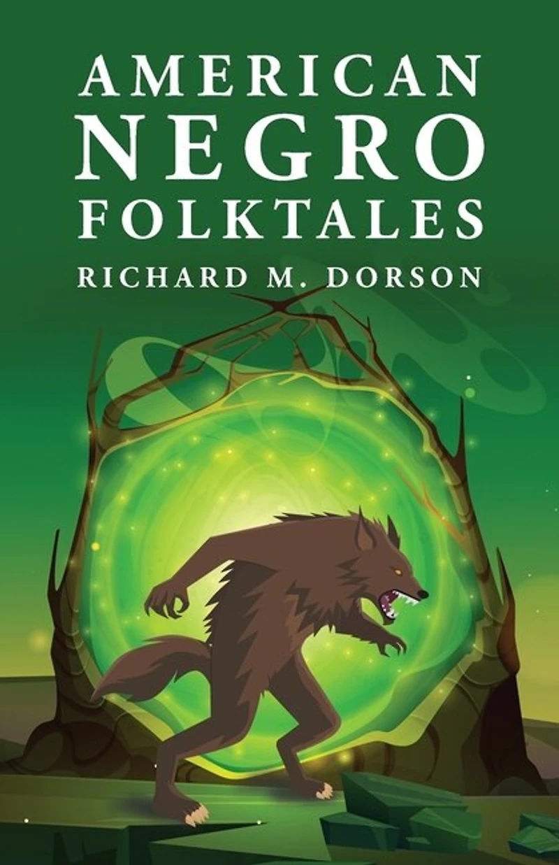American Negro Folktales: Richard M. Dorson