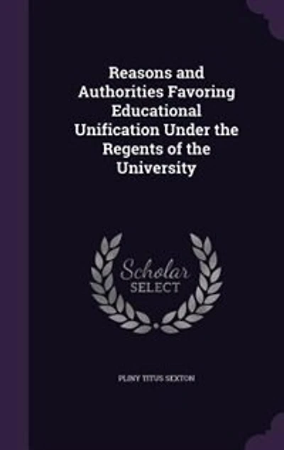 Reasons and Authorities Favoring Educational Unification Under the Regents of University (Classic Reprint)
