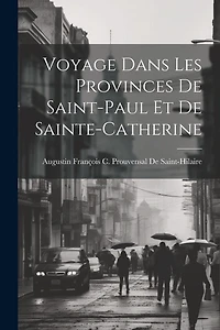 Voyage Dans Les Provinces De Saint-Paul Et De Sainte-Catherine