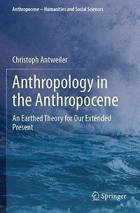 Anthropology in the Anthropocene: An Earthed Theory for Our Extended Present