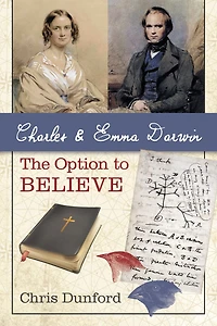 Charles and Emma Darwin: The Option to Believe: Believe