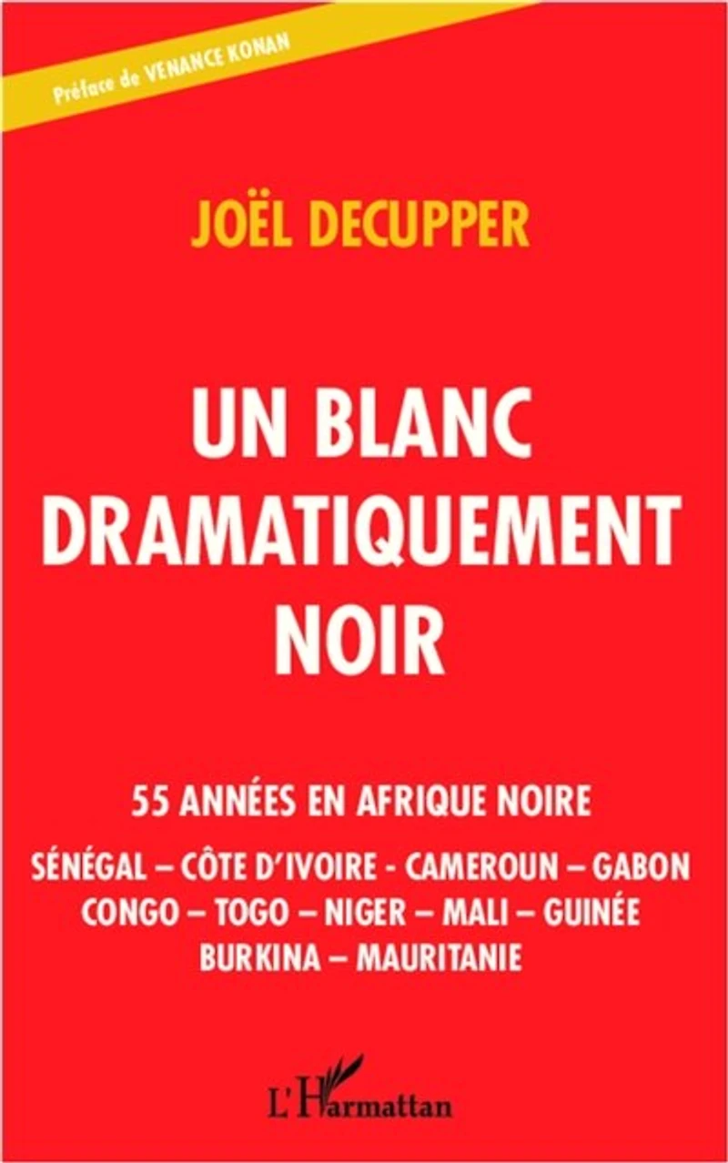 Un blanc dramatiquement noir: 55 années en Afrique noire - Sénégal - Côte d'Ivoire - Cameroun - Gabon - Congo - Togo - Niger - Mali - Guinée - Burkina - Mauritanie