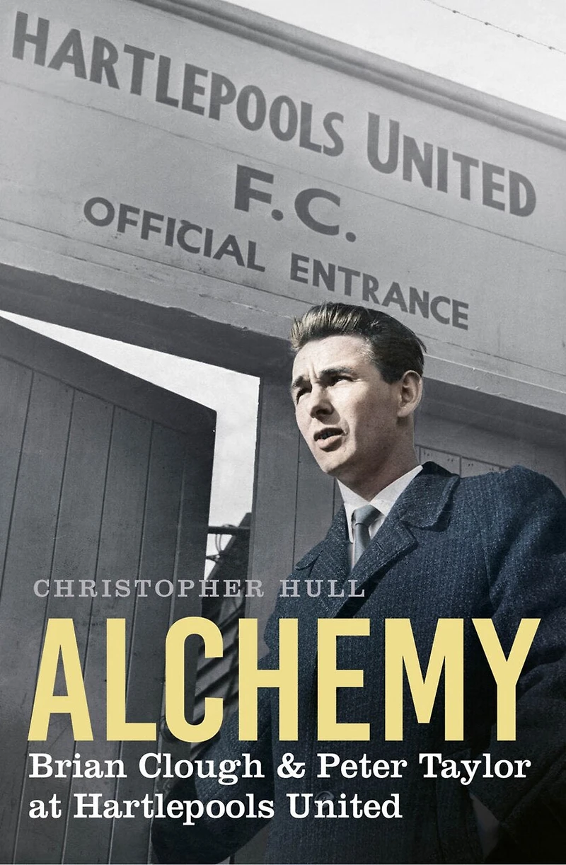 Alchemy: Brian Clough & Peter Taylor at Hartlepools United