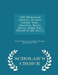24th Mechanized Infantry Division Combat Team, Operation Desert Storm: Attack Plan Oplan 91-3m, Part 2 - Scholar's Choice Edition