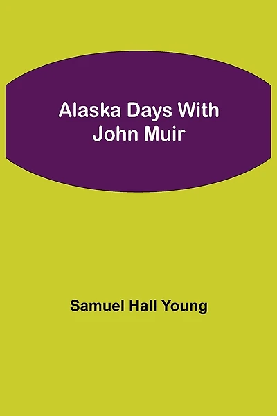 Alaska Days With John Muir