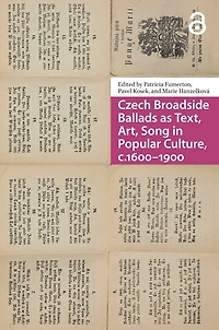 Czech Broadside Ballads as Text, Art, Song Popular Culture, c.1600-1900
