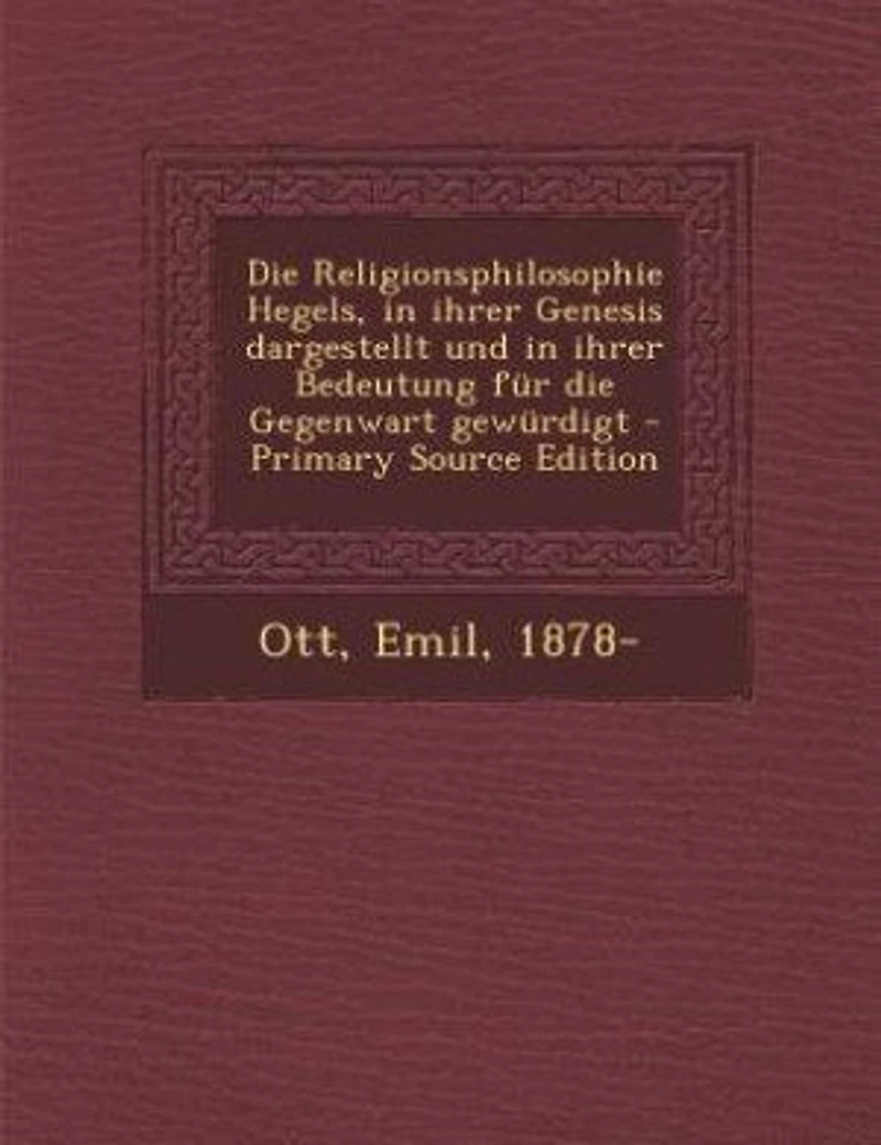 die Religionsphilosophie Hegels, Ihrer Genesis Dargestellt und Bedeutung für Gegenwart Gewürdigt (Classic Reprint)