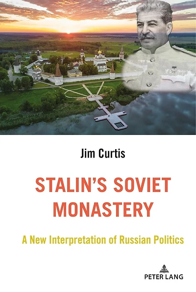 Stalin's Soviet Monastery: A New Interpretation Of Russian Politics