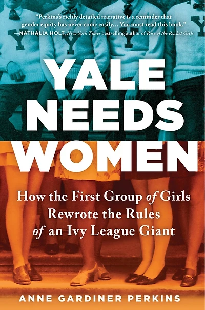 Yale Needs Women: How The First Group Of Girls Rewrote Rules An Ivy League Giant