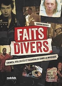 Faits divers: crimes, violences et scandales dans la musique