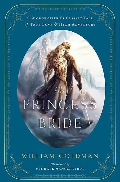 The Princess Bride: An Illustrated Edition of S. Morgenstern's Classic Tale True Love and High Adventure