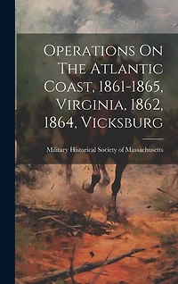 Operations On The Atlantic Coast, 1861-1865, Virginia, 1862, 1864, Vicksburg