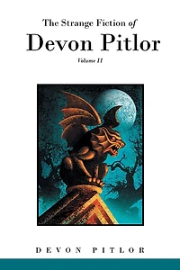 The Strange Fiction of Devon Pitlor: Volume II