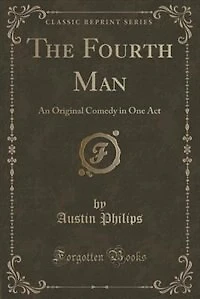 The Fourth Man: An Original Comedy One Act (Classic Reprint)