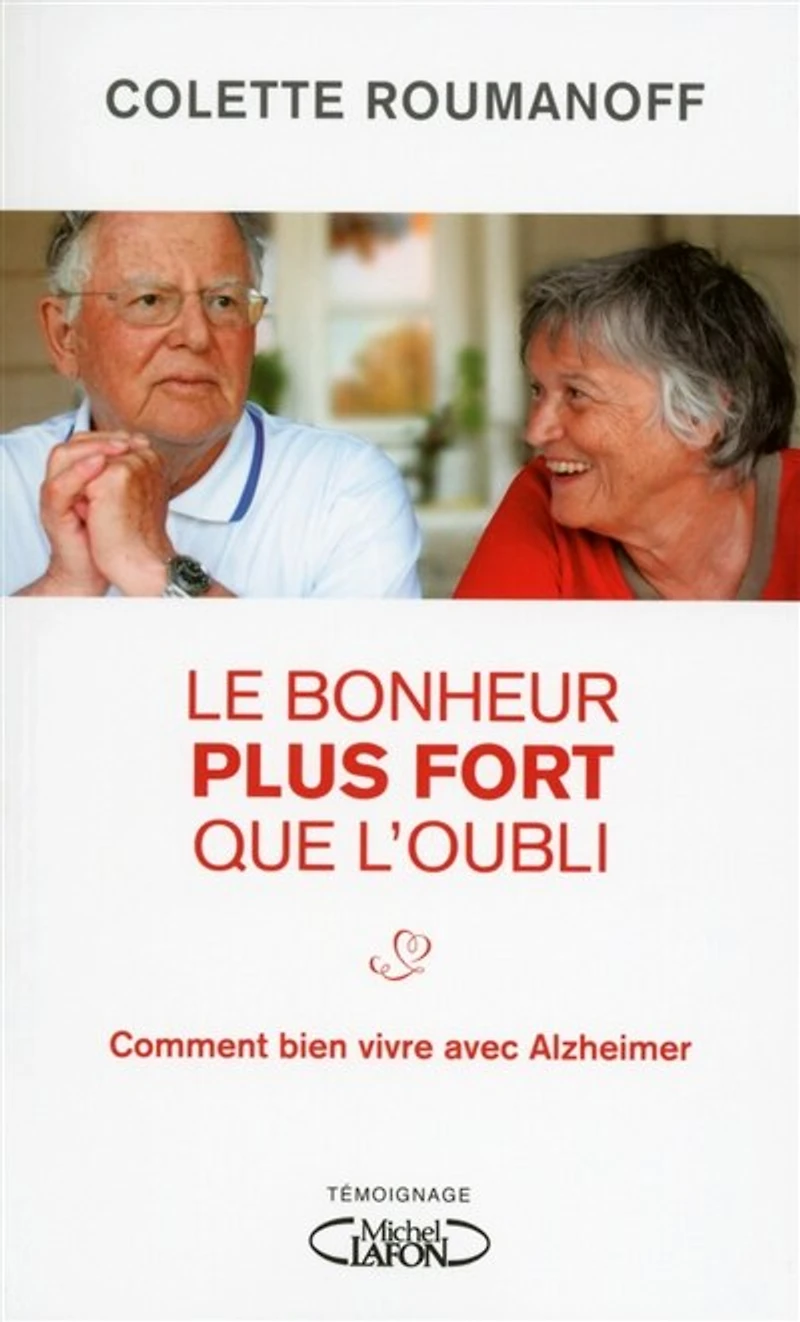 Le bonheur plus fort que l'oubli: Comment bien vivre avec Alzheimer