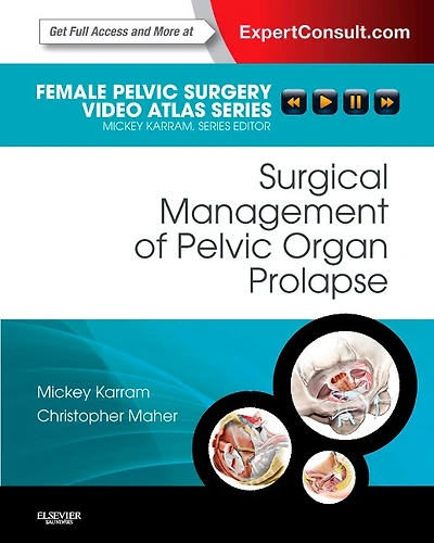 Surgical Management Of Pelvic Organ Prolapse: Female Surgery Video Atlas Series: Expert Consult: Online And Print, 1e