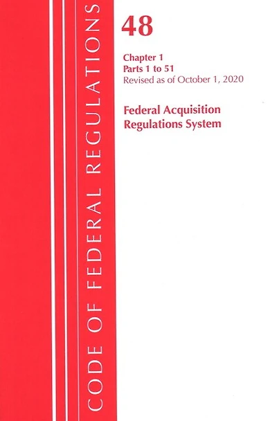 Code Of Federal Regulations, Title 48 Federal Acquisition Regulations System Chapter 1 (1-51), Revised As Of October 1, 2020