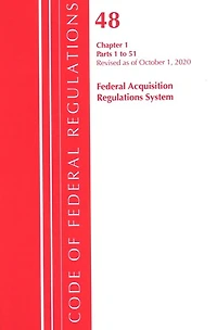Code Of Federal Regulations, Title 48 Federal Acquisition Regulations System Chapter 1 (1-51), Revised As Of October 1, 2020