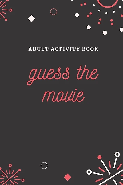 Adult Activity Book: Guess the Movie, a Fun Quiz Book for All Movie Lovers