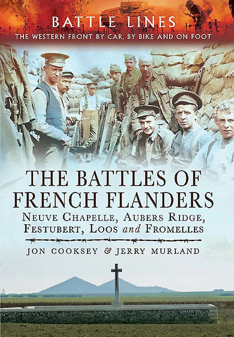 The Battles of French Flanders: Neuve Chapelle, Aubers Ridge, Festubert, Loos and Fromelles