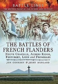 The Battles of French Flanders: Neuve Chapelle, Aubers Ridge, Festubert, Loos and Fromelles