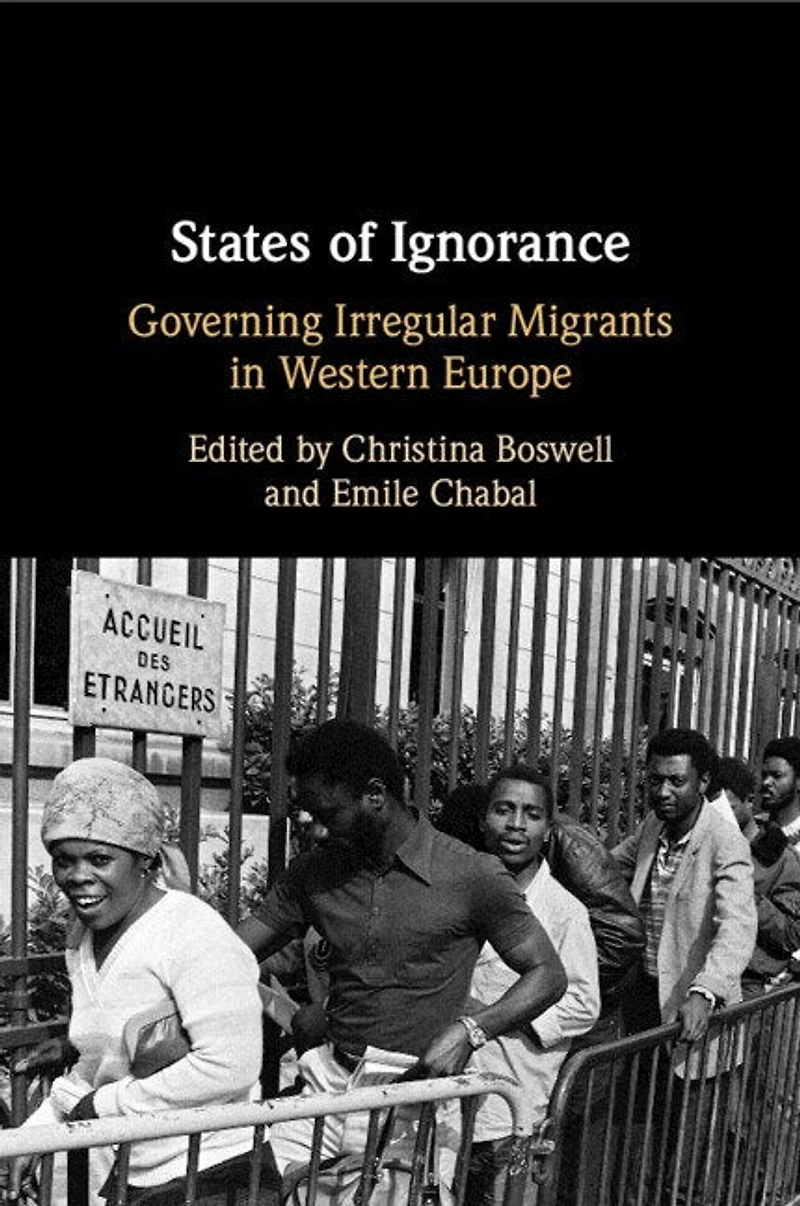 States of Ignorance: Governing Irregular Migrants Western Europe