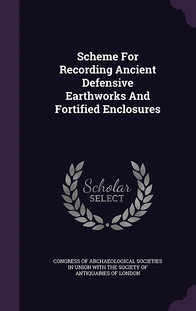 Scheme for Recording Ancient Defensive Earthworks and Fortified Enclosures (Classic Reprint)