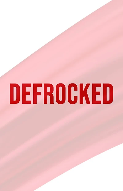 Defrocked: Good News from a Bad Pastor for a Better Church