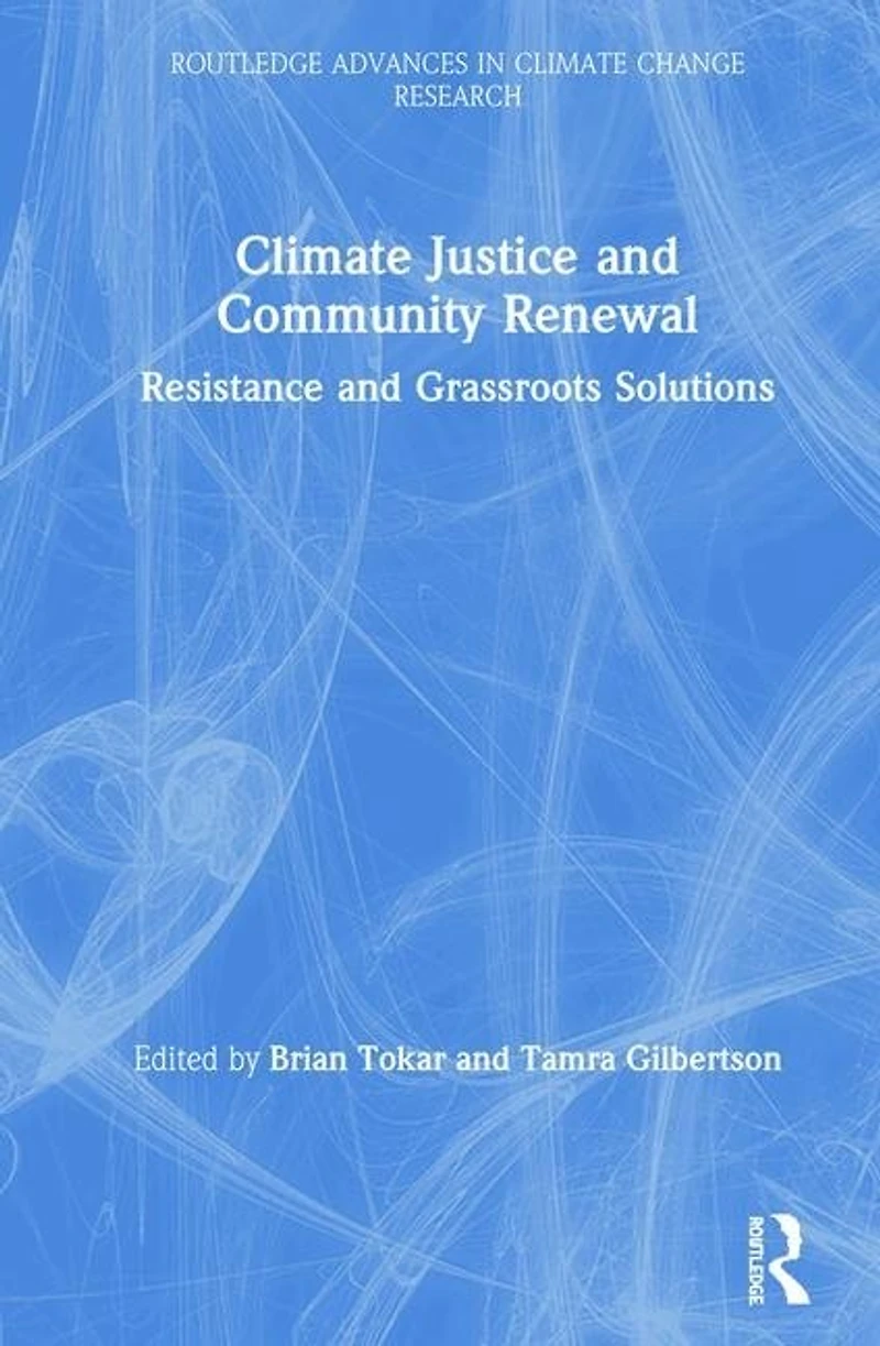 Climate Justice and Community Renewal: Resistance Grassroots Solutions