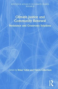 Climate Justice and Community Renewal: Resistance Grassroots Solutions