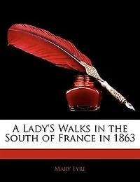 A Lady's Walks the South of France 1863 (Classic Reprint)