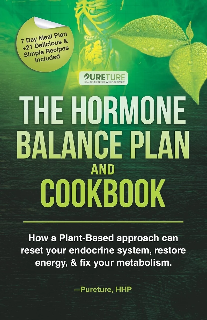 Hormone Balance Plan and Cookbook: How a Plant-Based approach can reset your endocrine system, restore energy, and fix metabolism