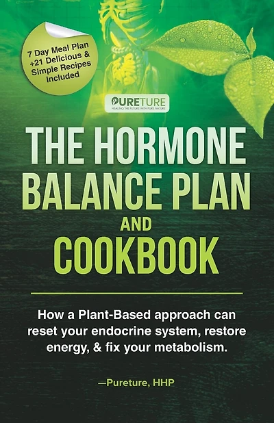Hormone Balance Plan and Cookbook: How a Plant-Based approach can reset your endocrine system, restore energy, and fix metabolism