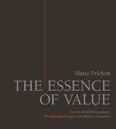 The Essence of Value: Secrets of Desired Products- 80 Inspiring Strategies for Creative Companies