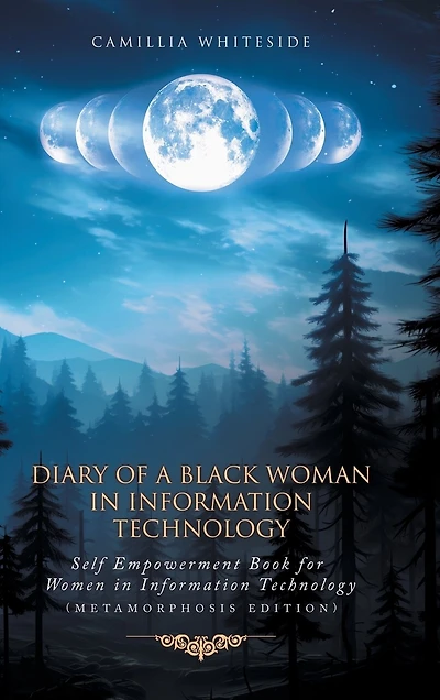 Diary of a Black Woman in Information Technology Self Empowerment: Book for Women in Technology (Metamorphosis Edition