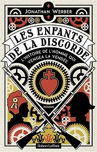 Les enfants de la discorde: l'histoire l'homme qui vengea Vendée