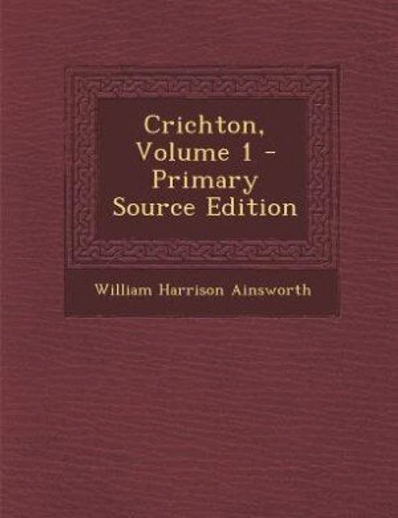 Crichton, Volume 1 - Primary Source Edition