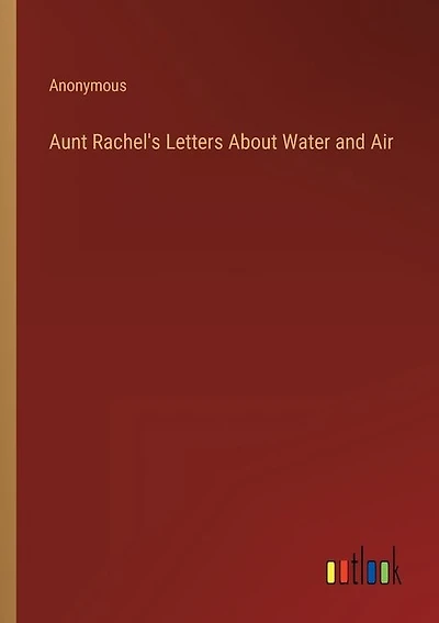 Aunt Rachel's Letters About Water and Air