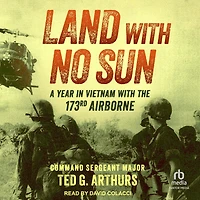 Land with No Sun: A Year Vietnam the 173rd Airborne