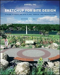 SketchUp for Site Design: A Guide to Modeling Plans, Terrain, and Architecture