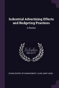 Industrial Advertising Effects and Budgeting Practices: A Review