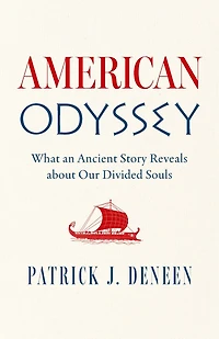 American Odyssey: What an Ancient Story Reveals about Our Divided Souls