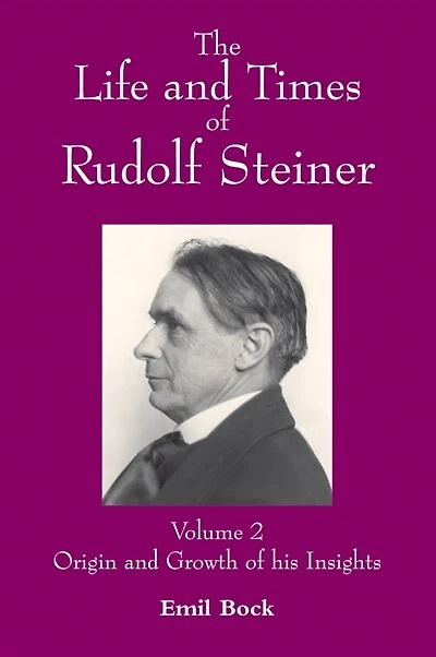 The Life And Times Of Rudolf Steiner: Volume 2: Origin And Growth Of His Insights