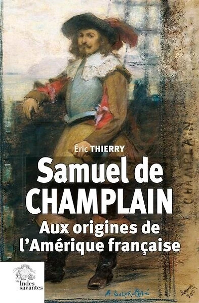 Samuel de Champlain: aux origines de l'Amérique française