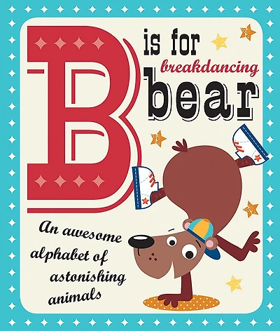 B IS FOR BREAKDANCING BEAR