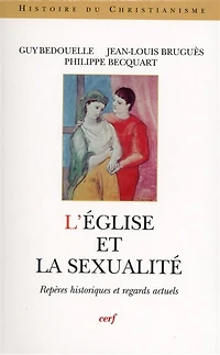 L' Eglise et la sexualité: repères historiques et regards actuels