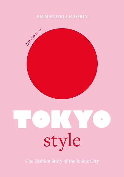 Little Book of Tokyo Style: The Fashion History of the Iconic City