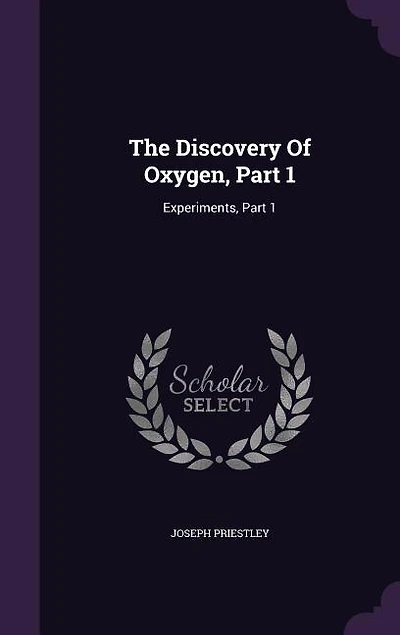 The Discovery of Oxygen, Part 1.: Experiments